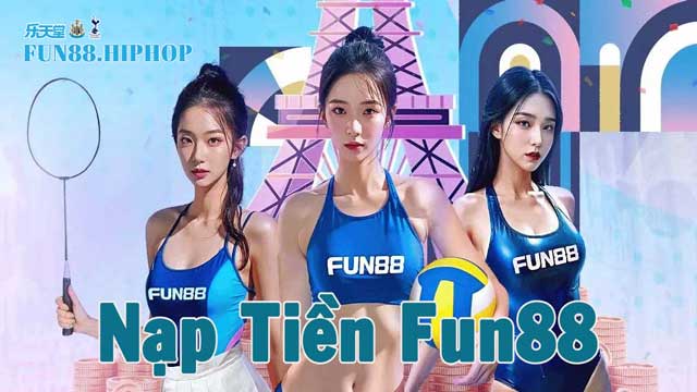 Các cách nạp tiền Fun88 cho các bet thủ chuyên nghiệp